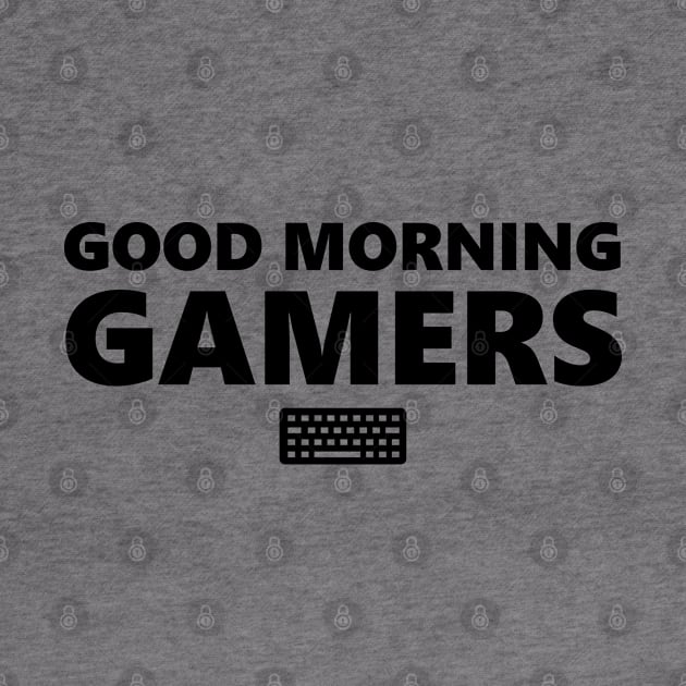 Good Morning Gamers Black by felixbunny